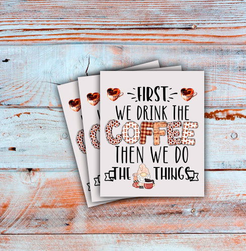 DTF First We Drink The Coffee, Black Letter Version, Custom DTF, Coffee, Direct To Film, Gnome Transfer Image - River Front Creations Store