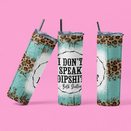 "I don't speak Dipshit"  Beth Dutton Quote Tumbler - River Front Creations Store