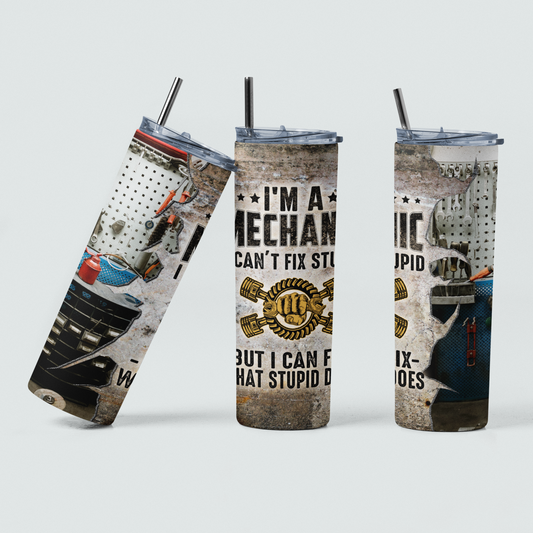 I'm A Mechanic I Can't Fix Stupid Stainless Steel Tumbler - River Front Creations Store